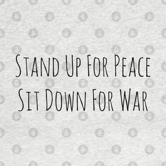 Stand Up For Peace, Sit Down For War by wanungara